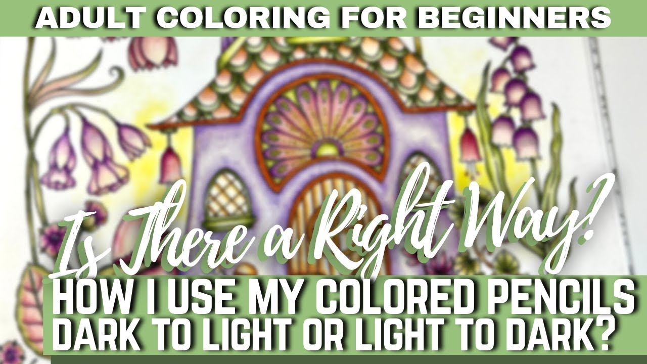 IS THERE A RIGHT WAY TO USE YOUR COLORED PENCILS? | DARK TO LIGHT? LIGHT TO DARK? | Adult Coloring