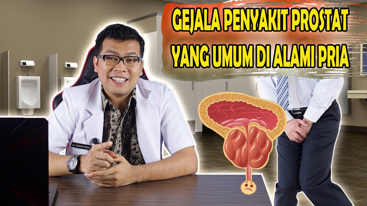 GEJALA PENYAKIT PROSTAT YANG UMUM DIALAMI PRIA - DOKTER SADDAM ISMAIL