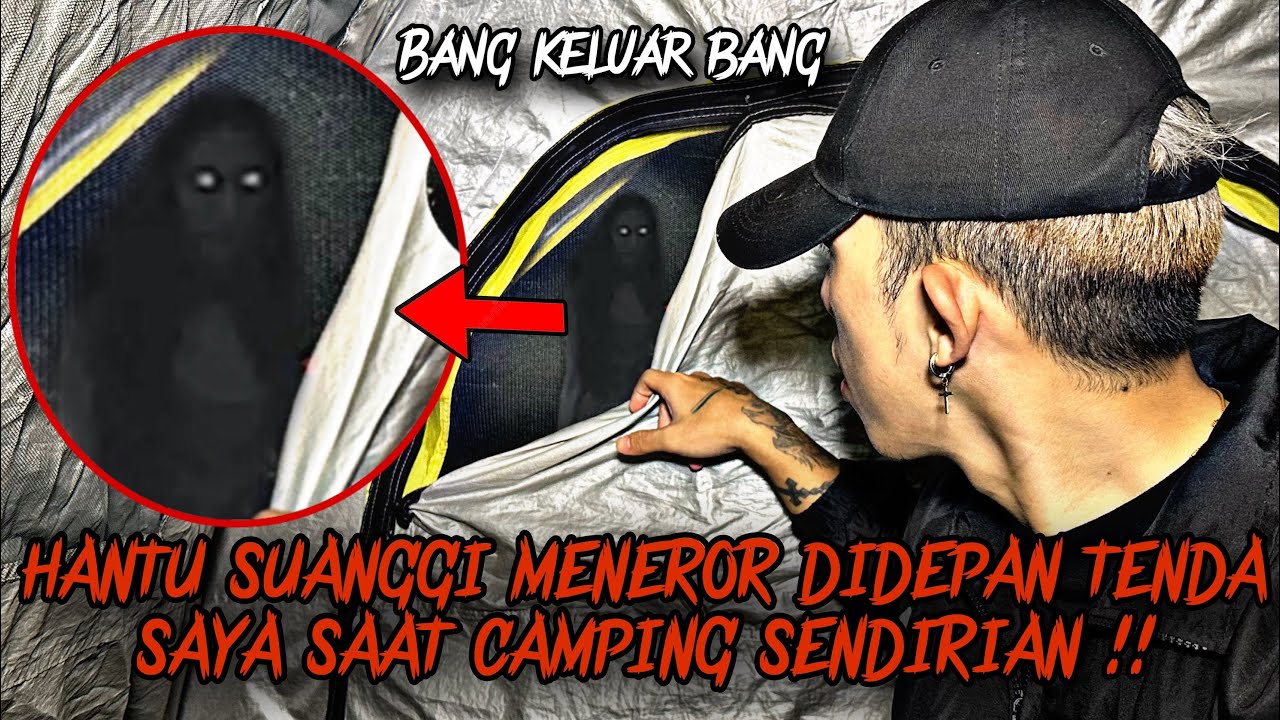 CAMPING HORROR : TEROR HANTU SUANGGI DIDEPAN TENDA SAYA SAAT CAMPING DI DESA ILMU HITAM !!