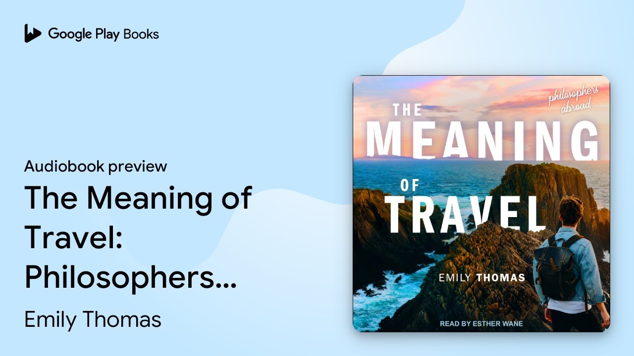 The Meaning of Travel: Philosophers Abroad by Emily Thomas &middot; Audiobook preview