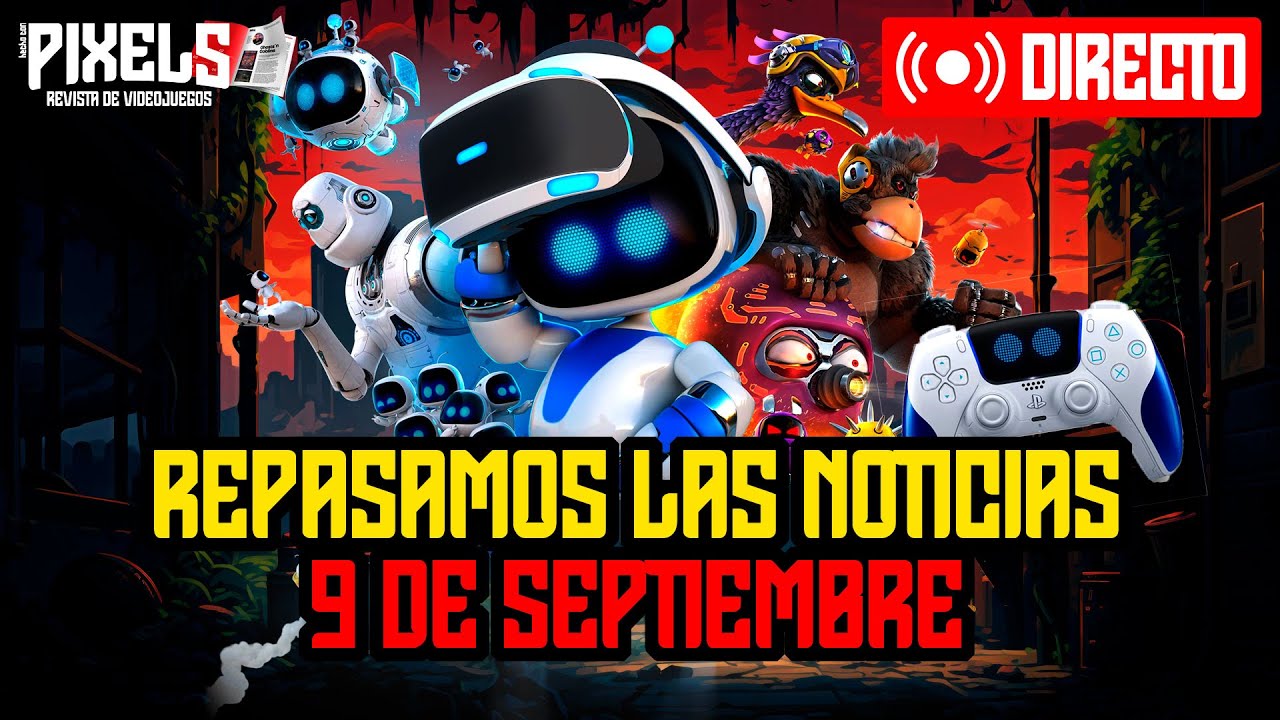 PIXELS | 9 de septiembre de 2024 | Astro Bot, Concord, Star Wars Outlaws...
