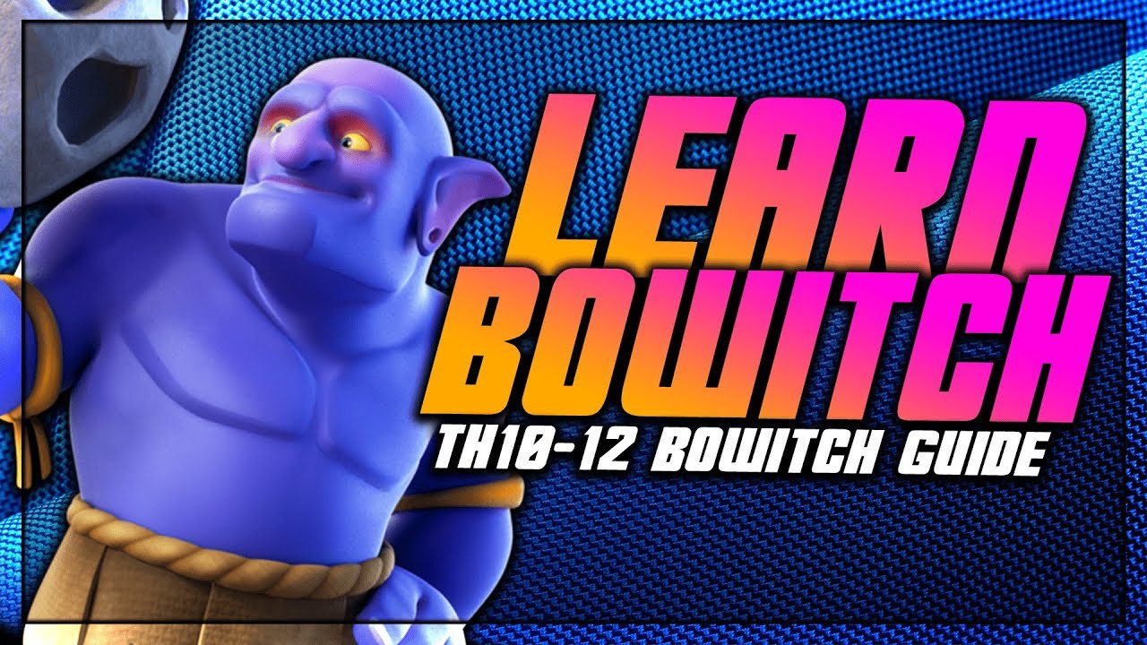 LEARN Bowitch at TH10, TH11, & TH12 | TH10-TH12 Bowitch Guide | Clash of Clans