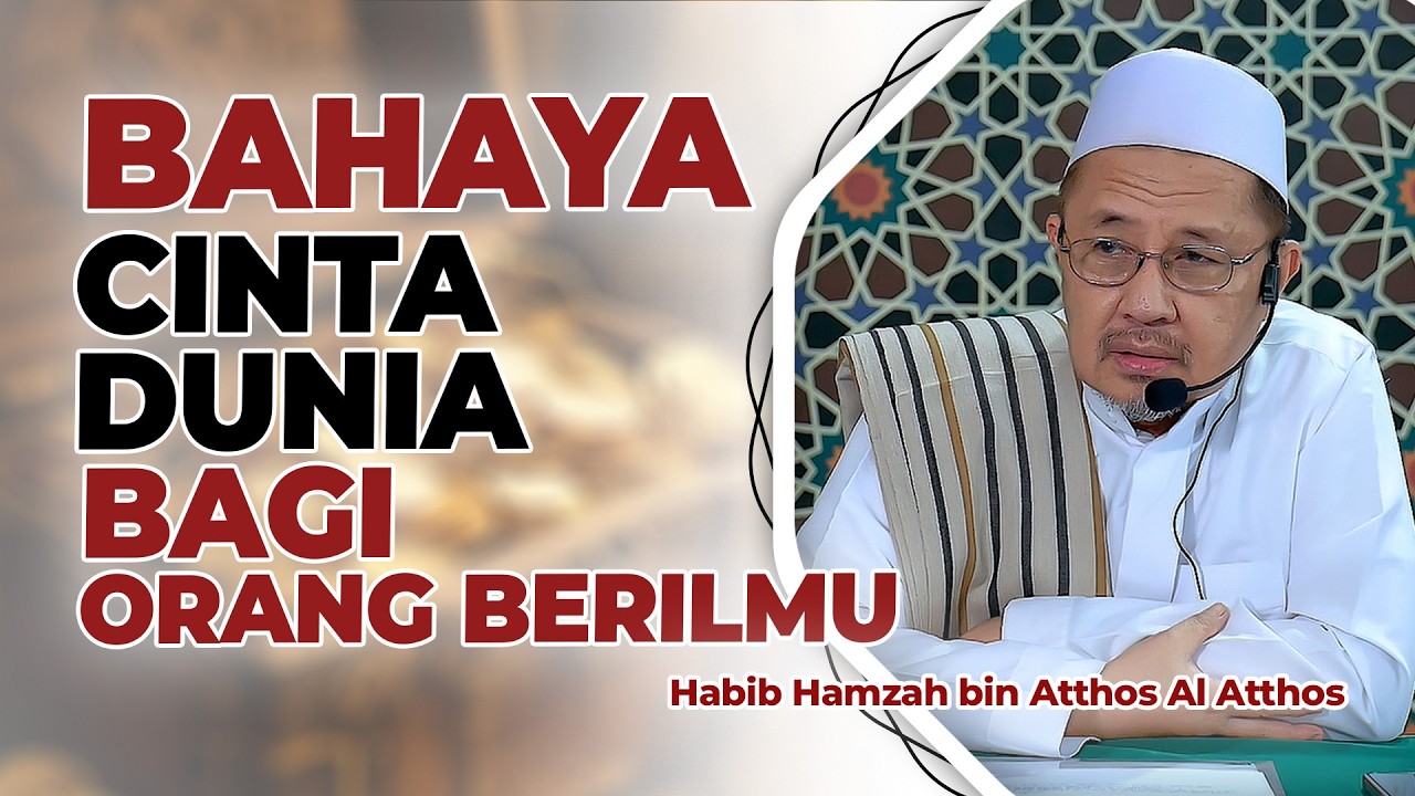 Bahaya Cinta Dunia bagi Orang Berilmu | Habib Hamzah bin Atthos Al Atthos