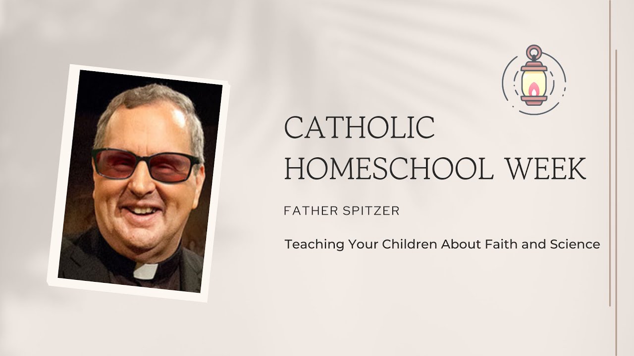 Father Spitzer - Teaching Your Children About Faith and Science - Catholic Homeschool Week