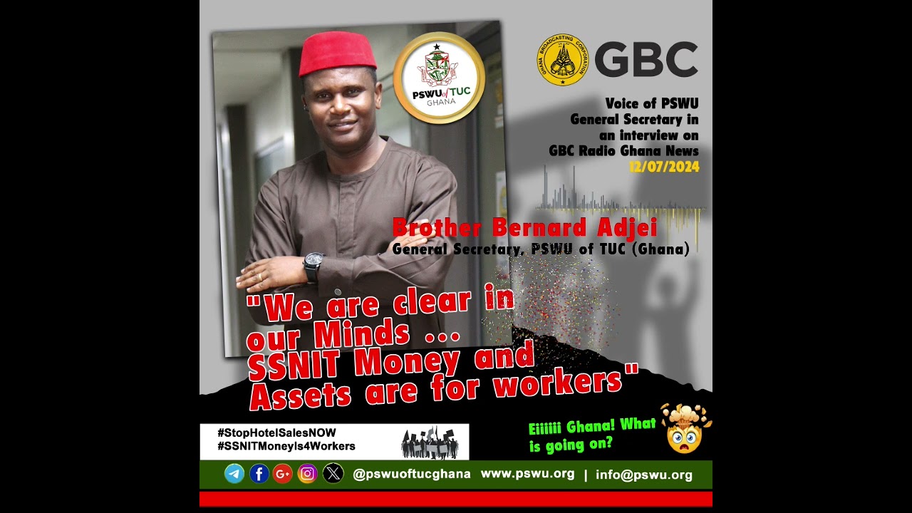 Bro Bernard Adjei - General Secretary, PSWU : Workers will decide how SSNIT Assets are Dealt with