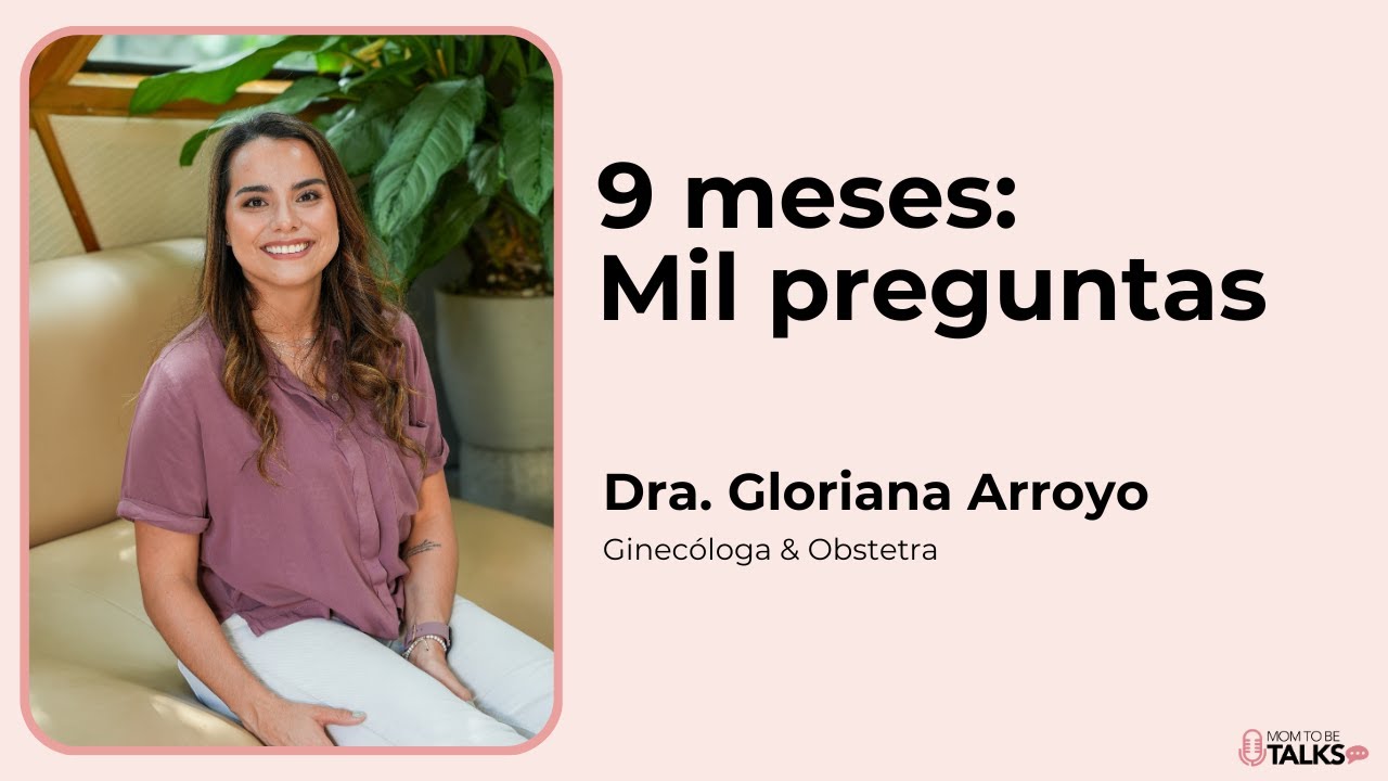 Charla Dra  Gloriana Arroyo  9 meses, mil preguntas