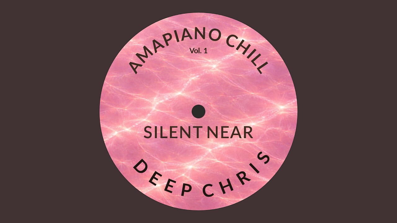 Deep Chris – Silent Near (Amapiano Chill Vol. 1)