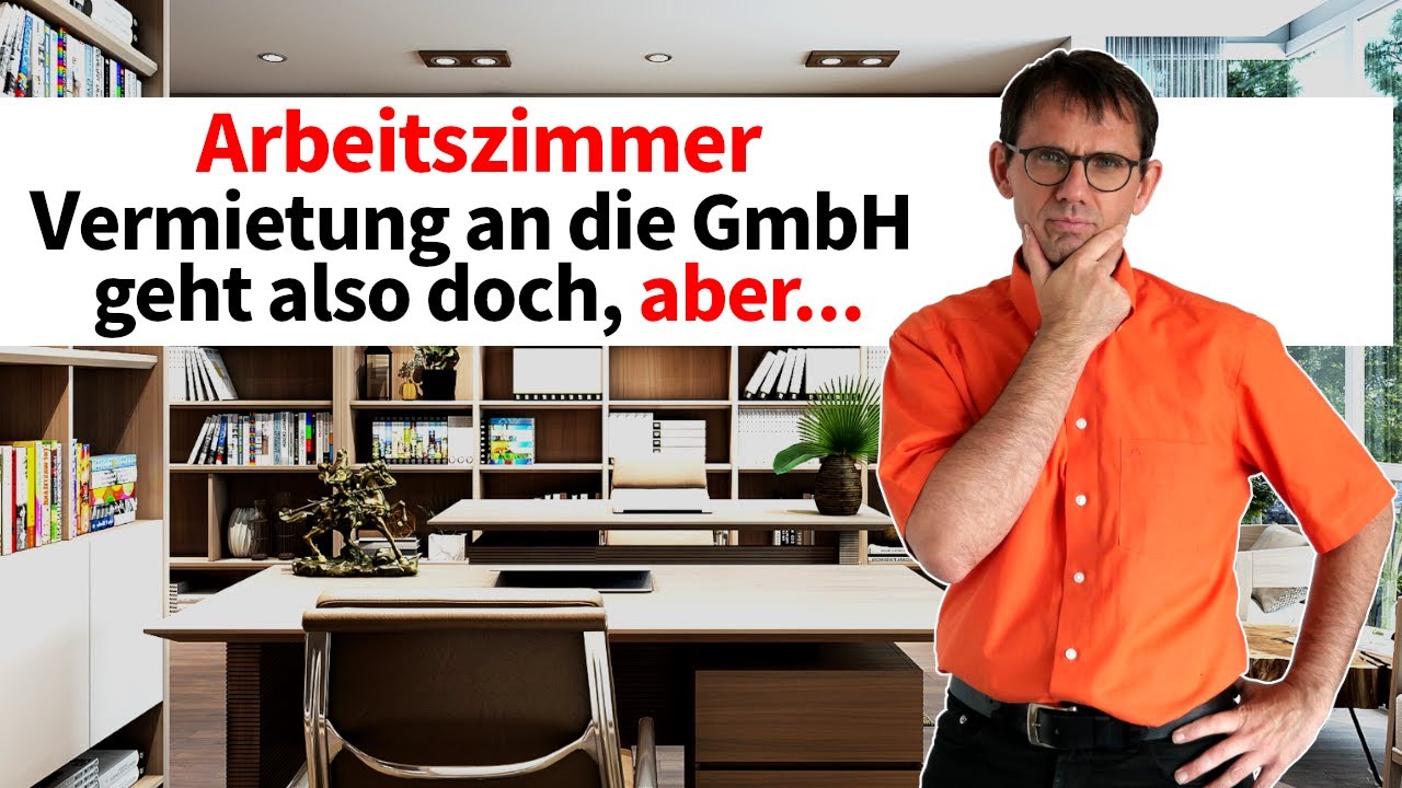 Arbeitszimmer an die GmbH vermieten. Es geht doch! Aber .....