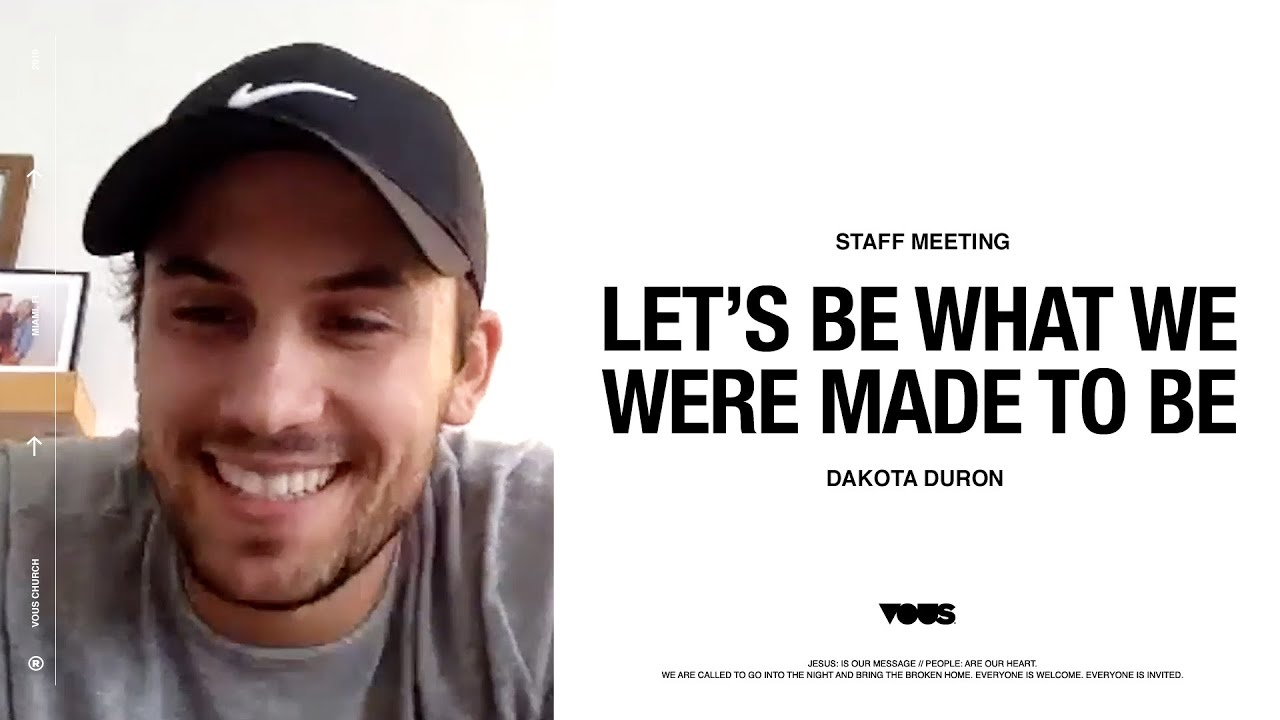 Let's Be What We Were Made To Be. - Staff Meeting