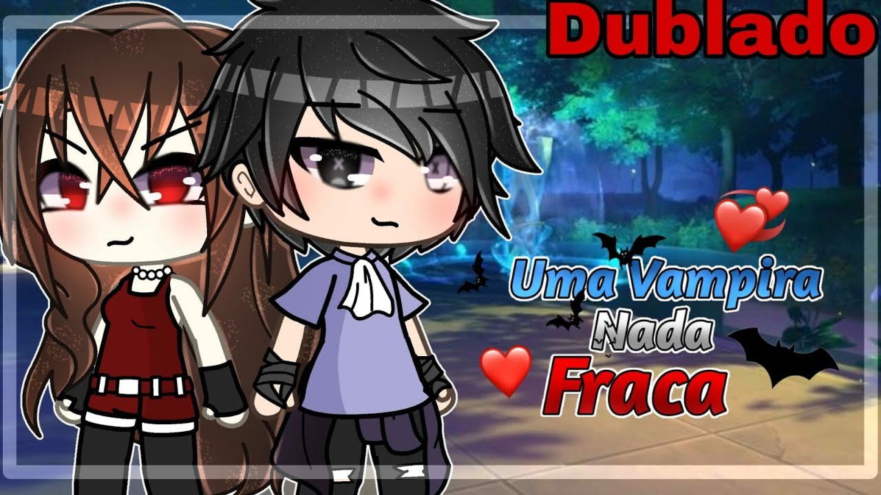 •||🦇Uma Vampira nada fraca!🦇Mini filme|GC•1/?|•DUBLADO