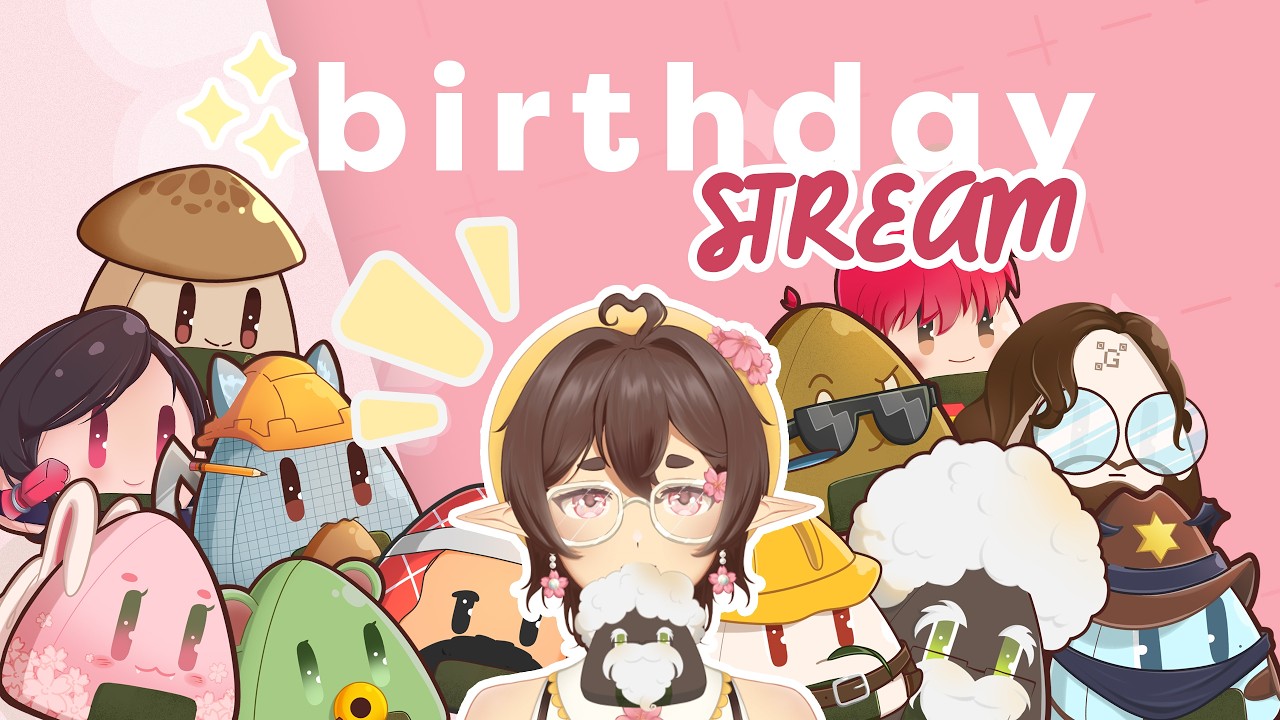 Birthday Stream! Yipee~ 🌸🍀
