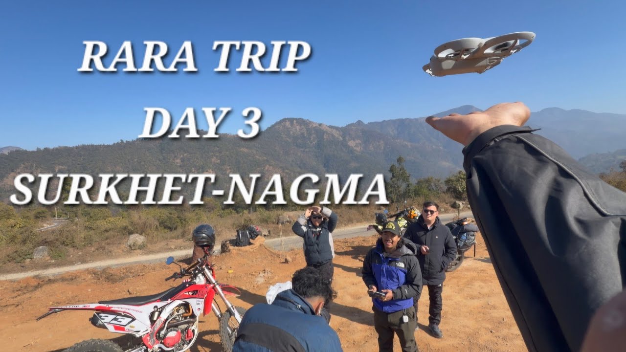 RARA TRIP || DAY 3 || RIDE FROM SURKHET TO NAGMA || LONGEST RIDE EVER IN MY LIFE ||