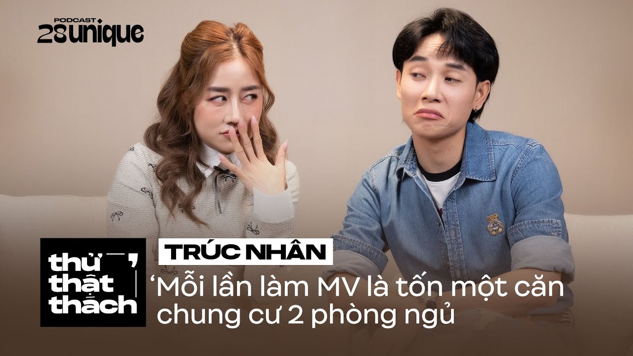 Mỗi lần làm MV là tốn một căn chung cư 2 phòng ngủ - Trúc Nhân | Thử Thật Thách #35