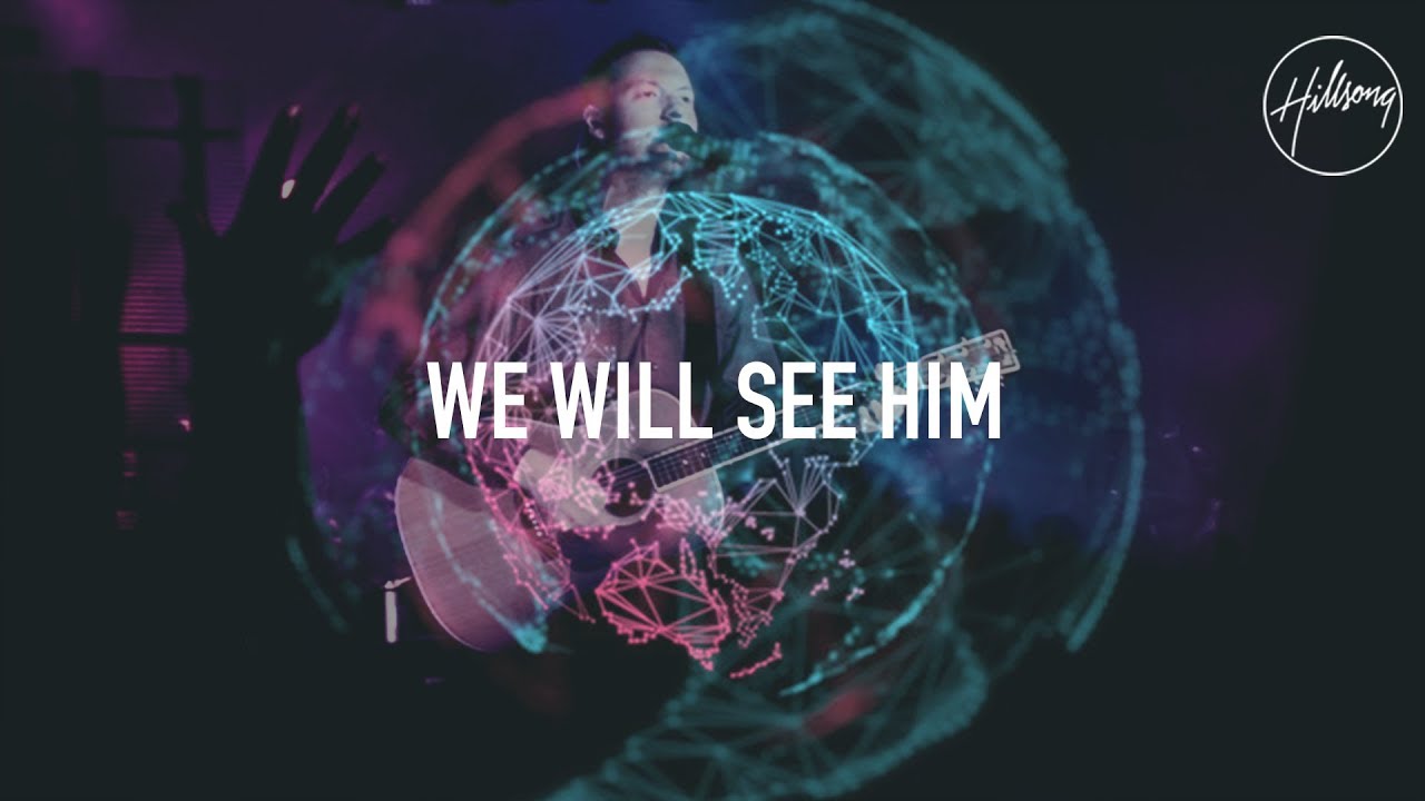 We Will See Him - Hillsong Worship