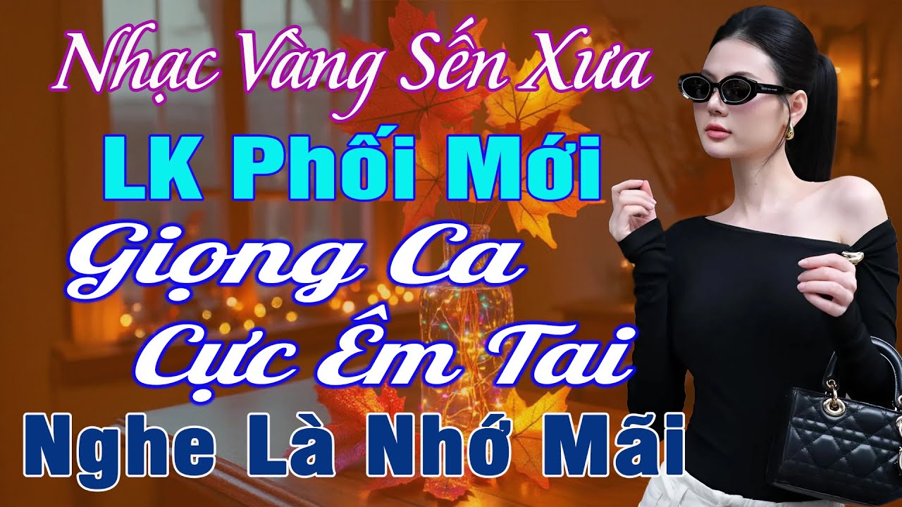 LK NHẠC V&Agrave;NG XƯA HAY NHẤT 2026 ➤Giọng Ca Bolero Hải Ngoại Độc Lạ & &Ecirc;m Tai✅Mới Ra L&ograve; C&Aacute;NH CỬA T&Acirc;M HỒN