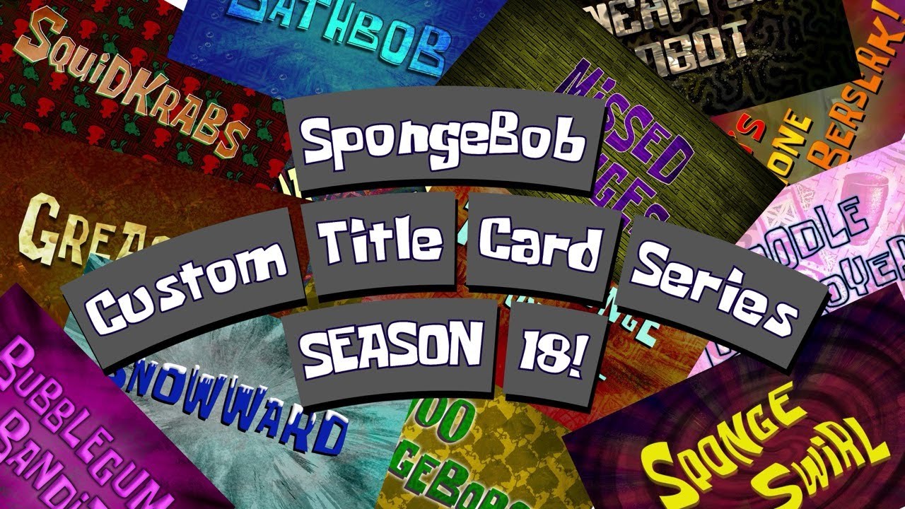 SpongeBob Custom Title Card Series - SEASON 18!
