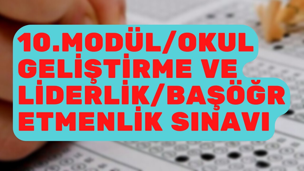 10.MODÜL/OKUL GELİŞTİRME VE LİDERLİK/BAŞÖĞRETMENLİK SINAVI
