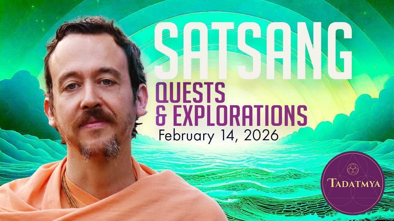 SATSANG—Quest and Exploration—February 14, 2026