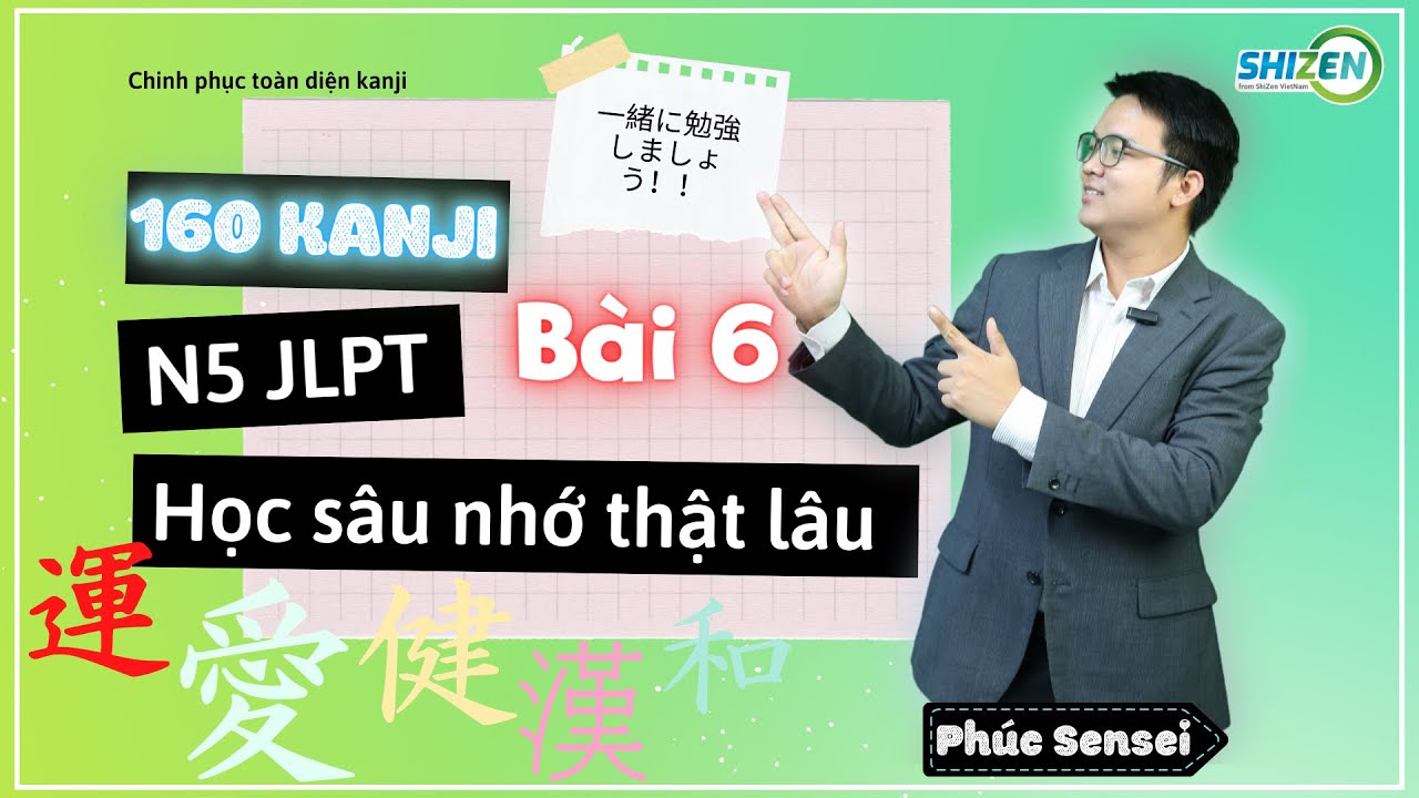 CHINH PHỤC TOÀN DIỆN 160 KANJI N5 - BÀI 6
