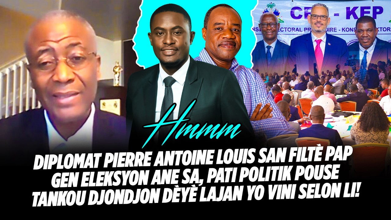 DIPLOMAT PIERRE ANTOINE LOUIS SAN FILTÈ PAP GEN ELEKSYON ANE SA, PATI POLITIK POUSE TANKOU DJONDJON