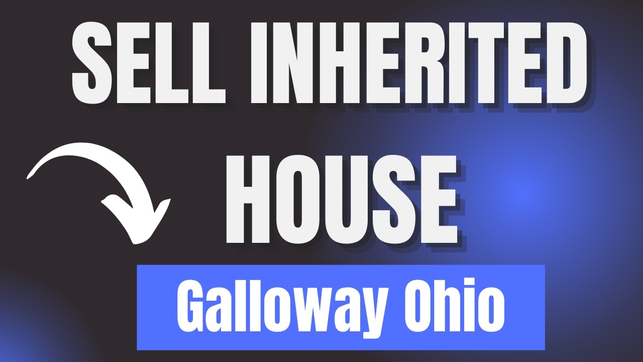 We Buy Inherited Houses in Galloway Ohio | Probate Galloway Ohio Help