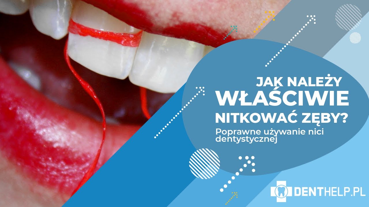 Jak należy właściwie nitkować zęby? Poprawne używanie nici dentystycznej
