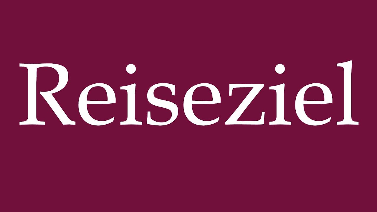 How to Pronounce ''Reiseziel'' (Trip Destination) Correctly in German