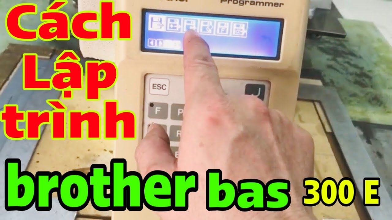 dạy Lập trình may hai bát quai Liền một lúc máy .brother bas 300E