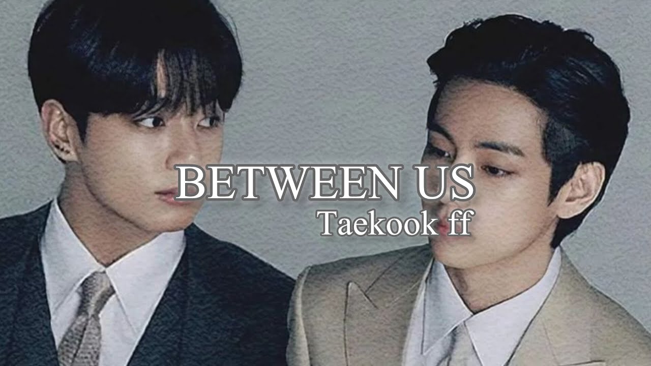 BETWEEN US part 14 (taekook ff)#bts #taekooklover #taekook #btsarmy #betweenus
