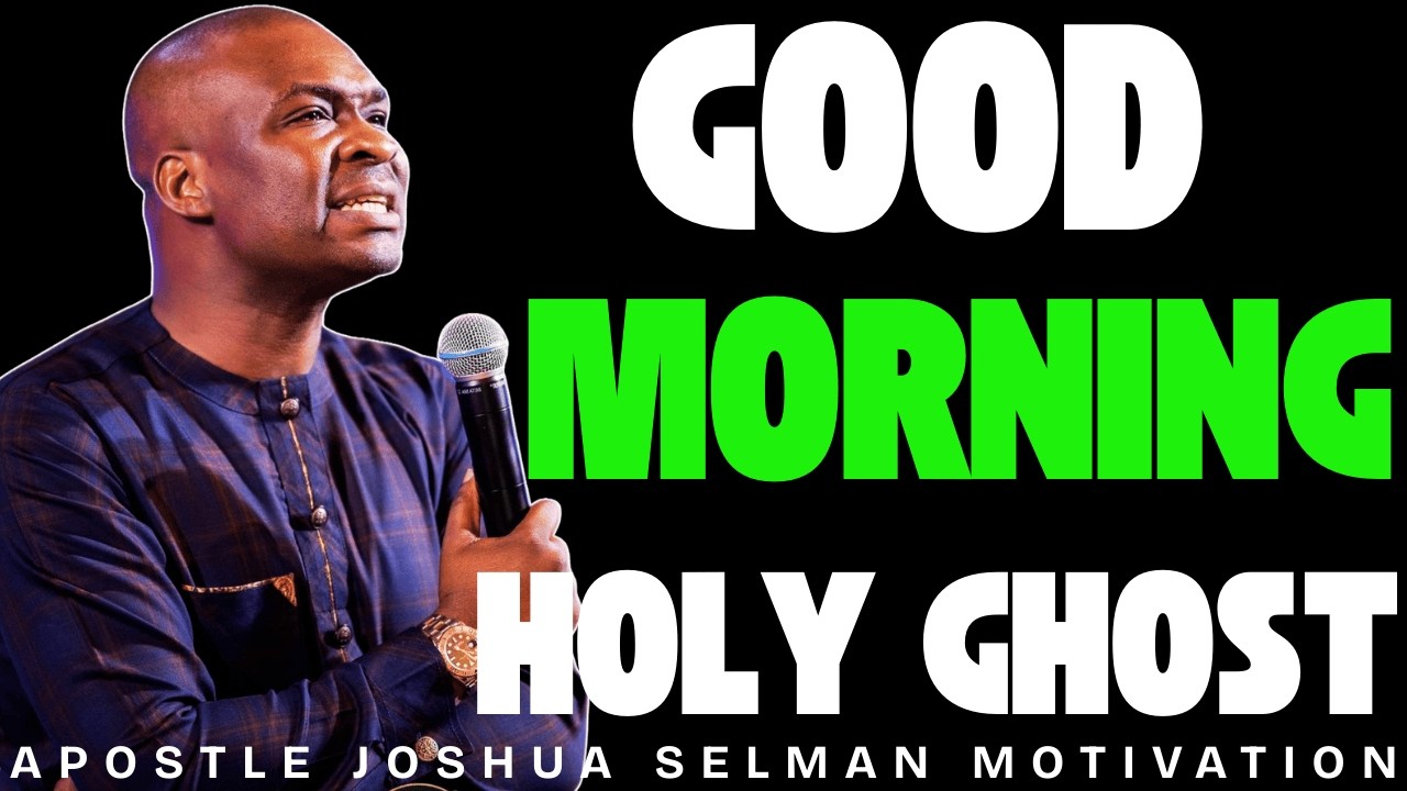 GOOD MORNING HOLY GHOST POWERFUL MORNING PRAYERS | APOSTLE JOSHUA SELMAN