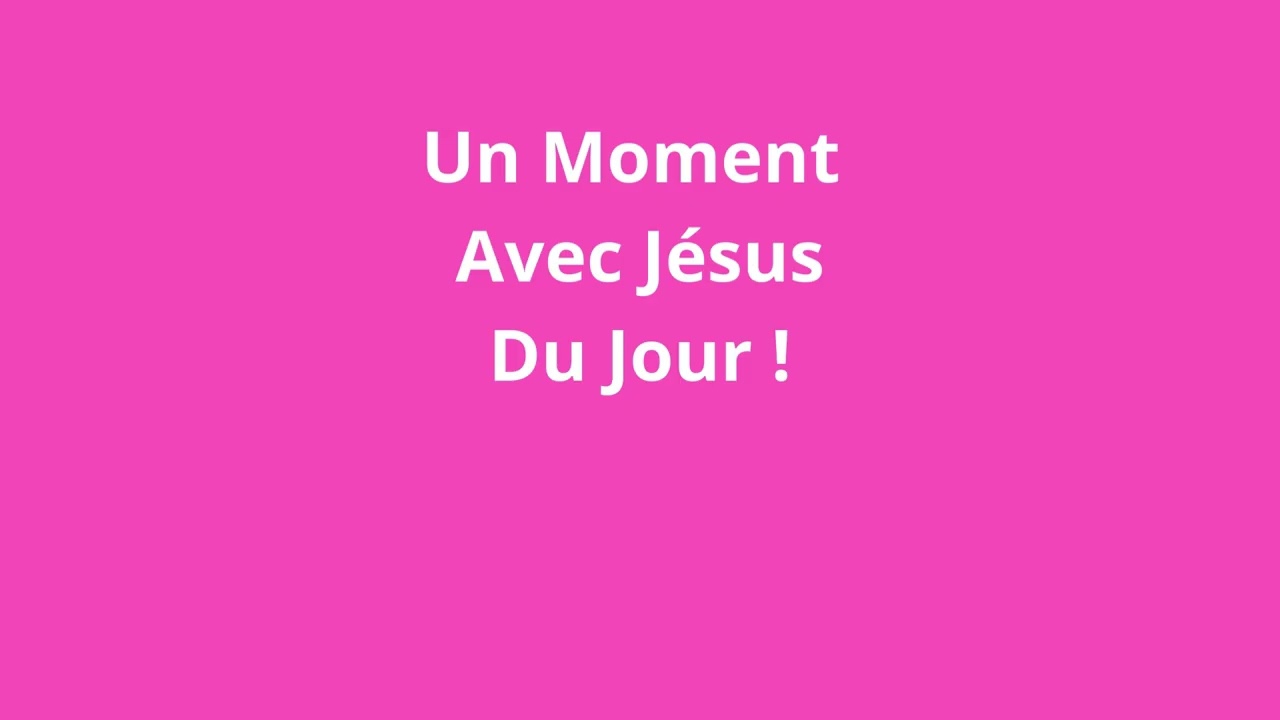 Un Moment Avec Jésus Du Jour !