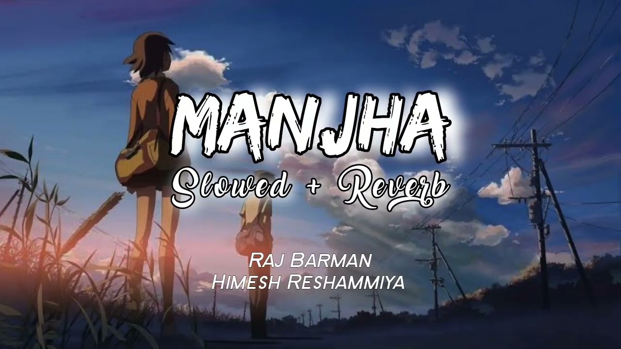 Manjha (Slowed & Reverb) | Himesh Reshammiya, Raj Barman | Middle class love | Lofi Mix | Pleasure
