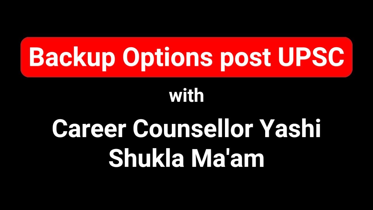 Plan B and Backup Options After UPSC : With Career Counsellor Mrs. Yashi Shukla Maam