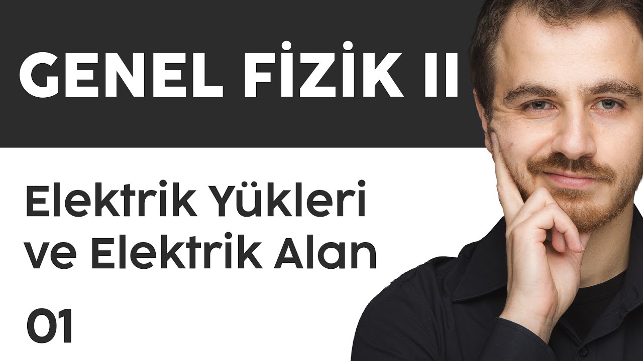 01. Elektrik Yükleri ve Elektrik Alan | Genel Fizik 2 Konu Anlatımı | Ücretsiz PDF