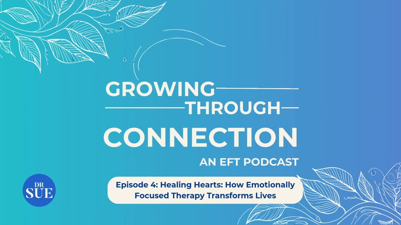 Episode 4: Healing Hearts: How Emotionally Focused Therapy Transforms Lives