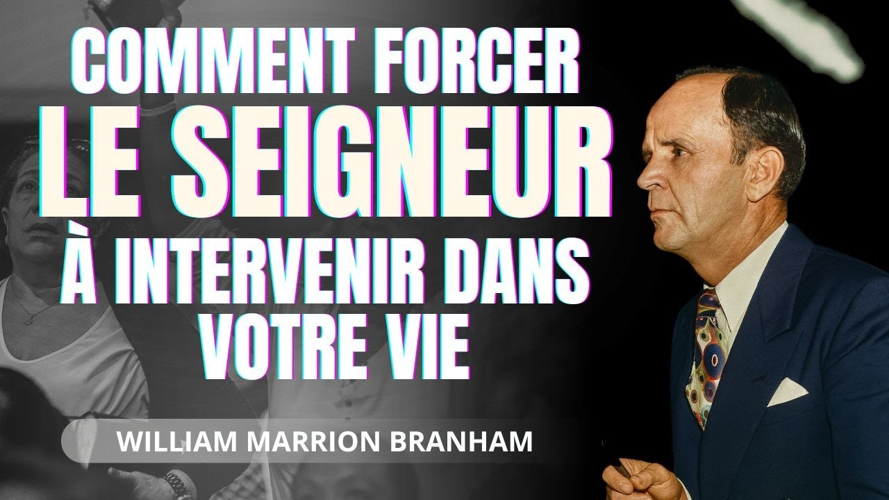Comment forcer Dieu à intervenir dans ta vie ? La réponse du Prophète William Branham