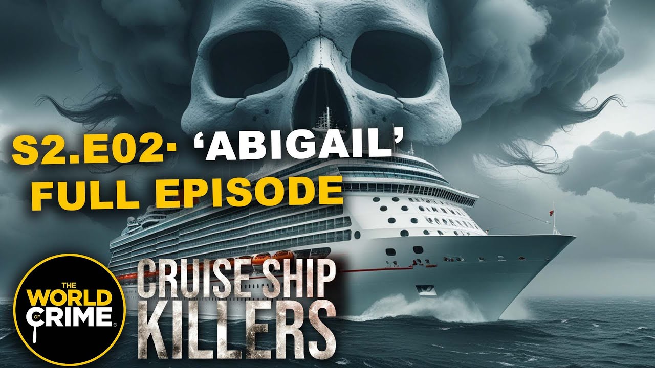 Cruise Ship Killers - SE02 - E02 - ABIGAIL - TRUE CRIME EPISODE