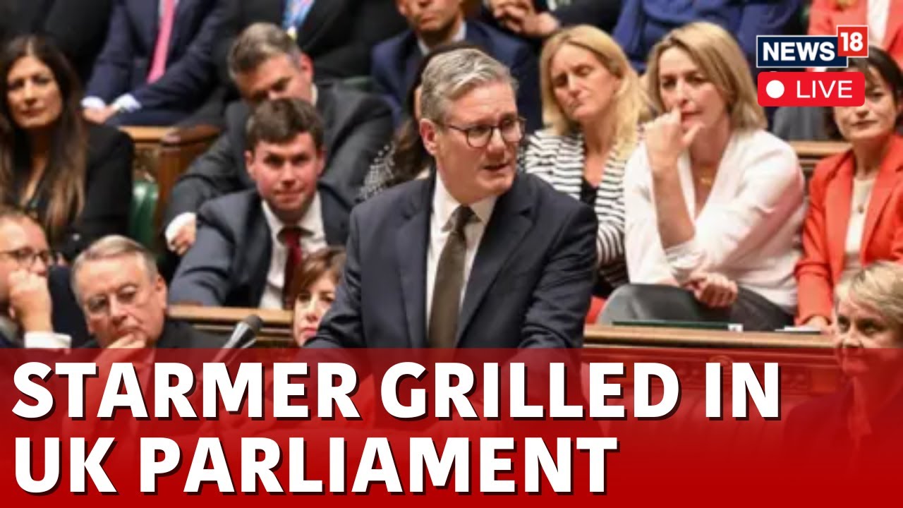 UK Parliament LIVE | PM Starmer Grilled In UK Parliament By Lawmakers | Keir Starmer LIVE | N18G