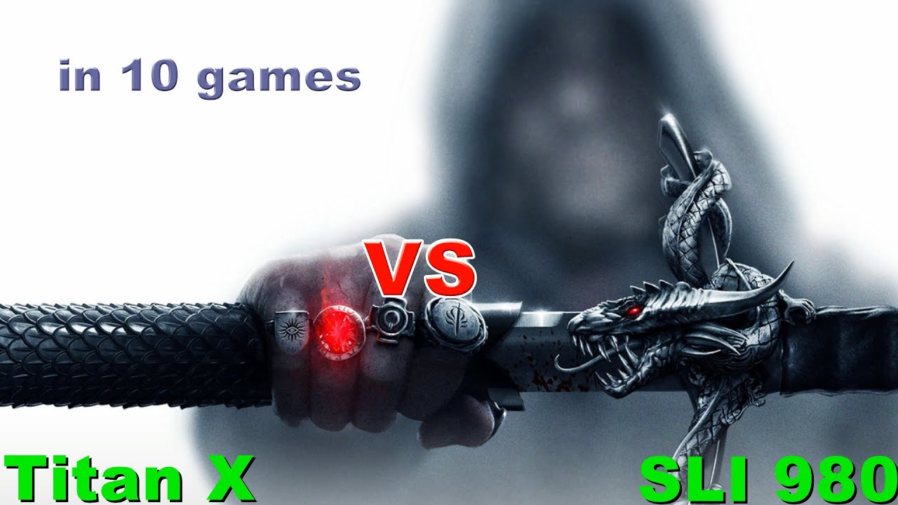 Titan X vs SLI 980 in 10 games (1080p60)