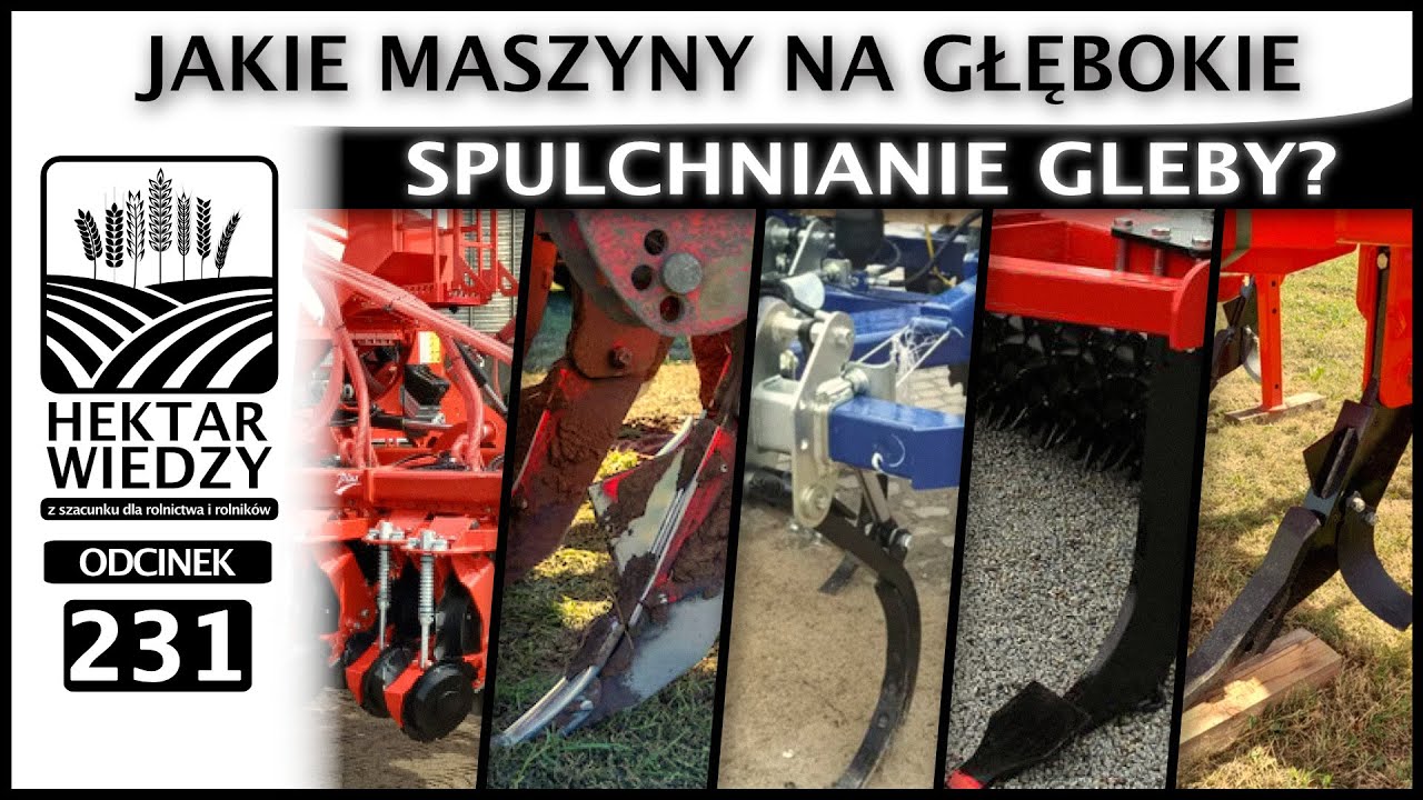 JAKIE MASZYNY NA GŁĘBOKIE SPULCHNIANIE GLEBY? | ODCINEK 231
