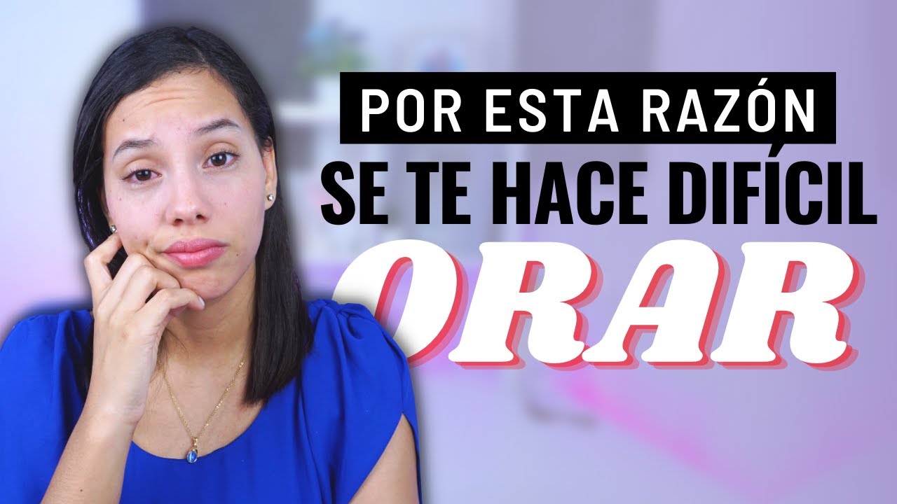 7 Razones por las que se te hace difícil orar | Sarah Yuritza