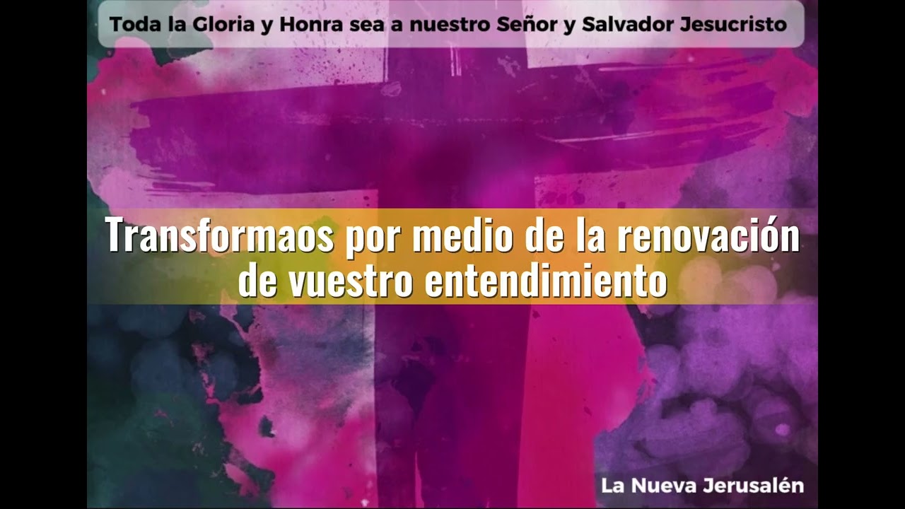 Transformaos por medio de la renovación de vuestro entendimiento - Evangelista Luis Valerio
