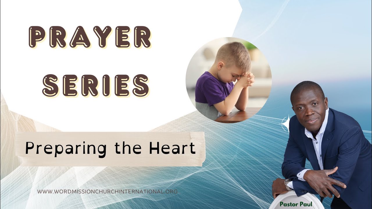 Preparing The Heart || Pastor Paul Mensah-Woode