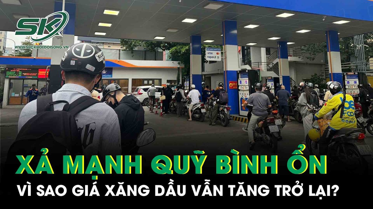 Lý do giá xăng dầu tăng trở lại dù xả mạnh Quỹ Bình ổn tới 5.000 đồng/lít?
