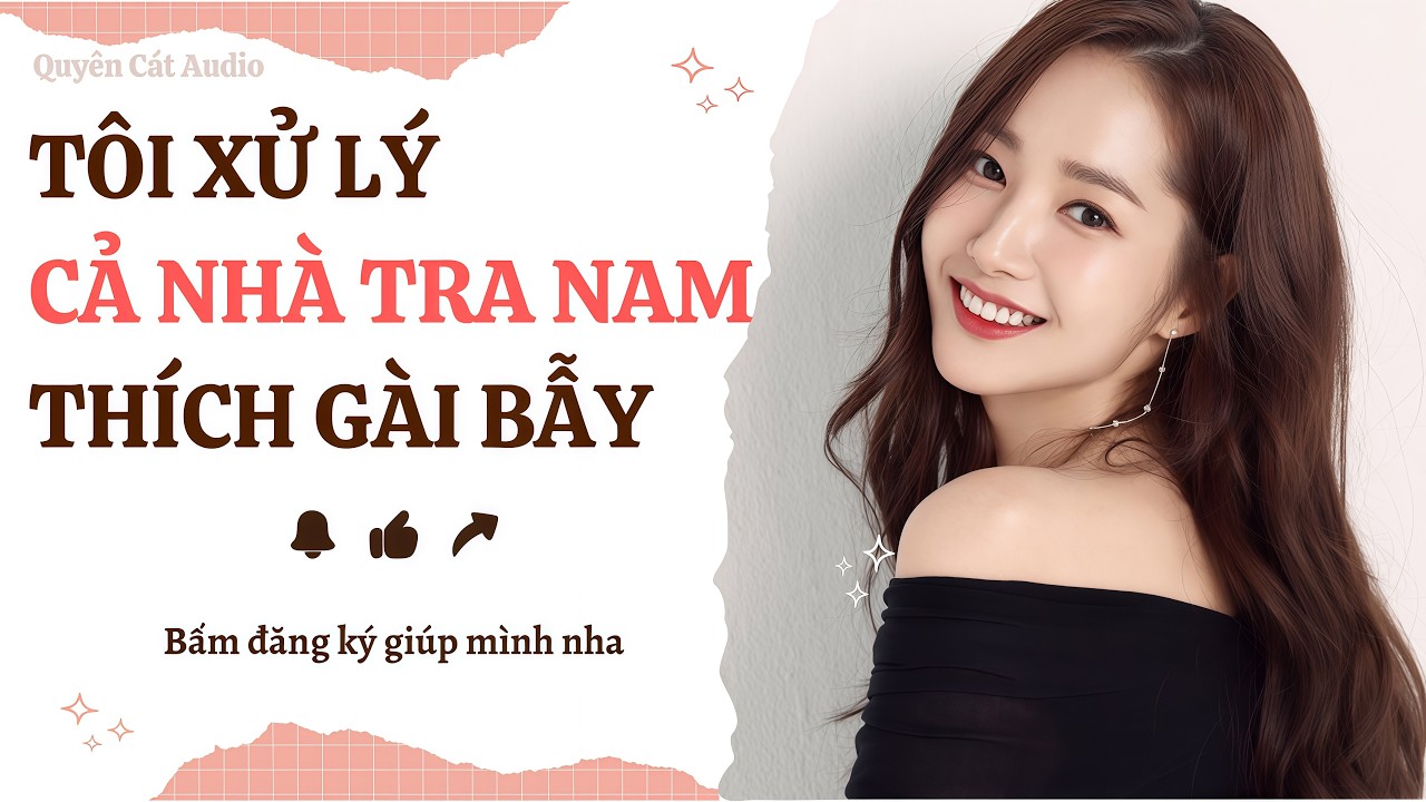 Tôi Xử Lý Cả Nhà TRA NAM Thích Gài Bẫy TRUYỆN AUDIO [FULL] #quyencataudio #truyenfull