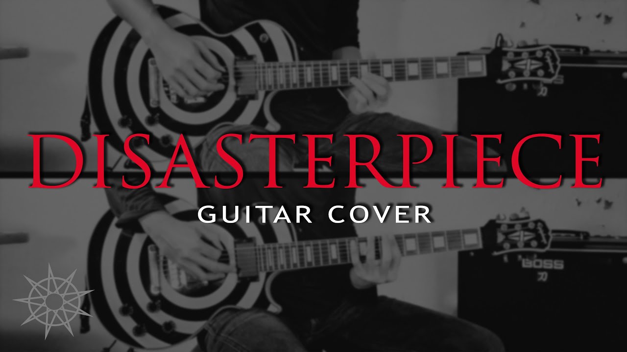 Slipknot - Disasterpiece (Guitar Cover)