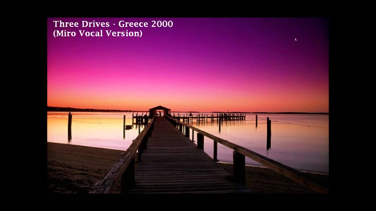 Three Drives - Greece 2000 (Miro Vocal Version) [HQ]