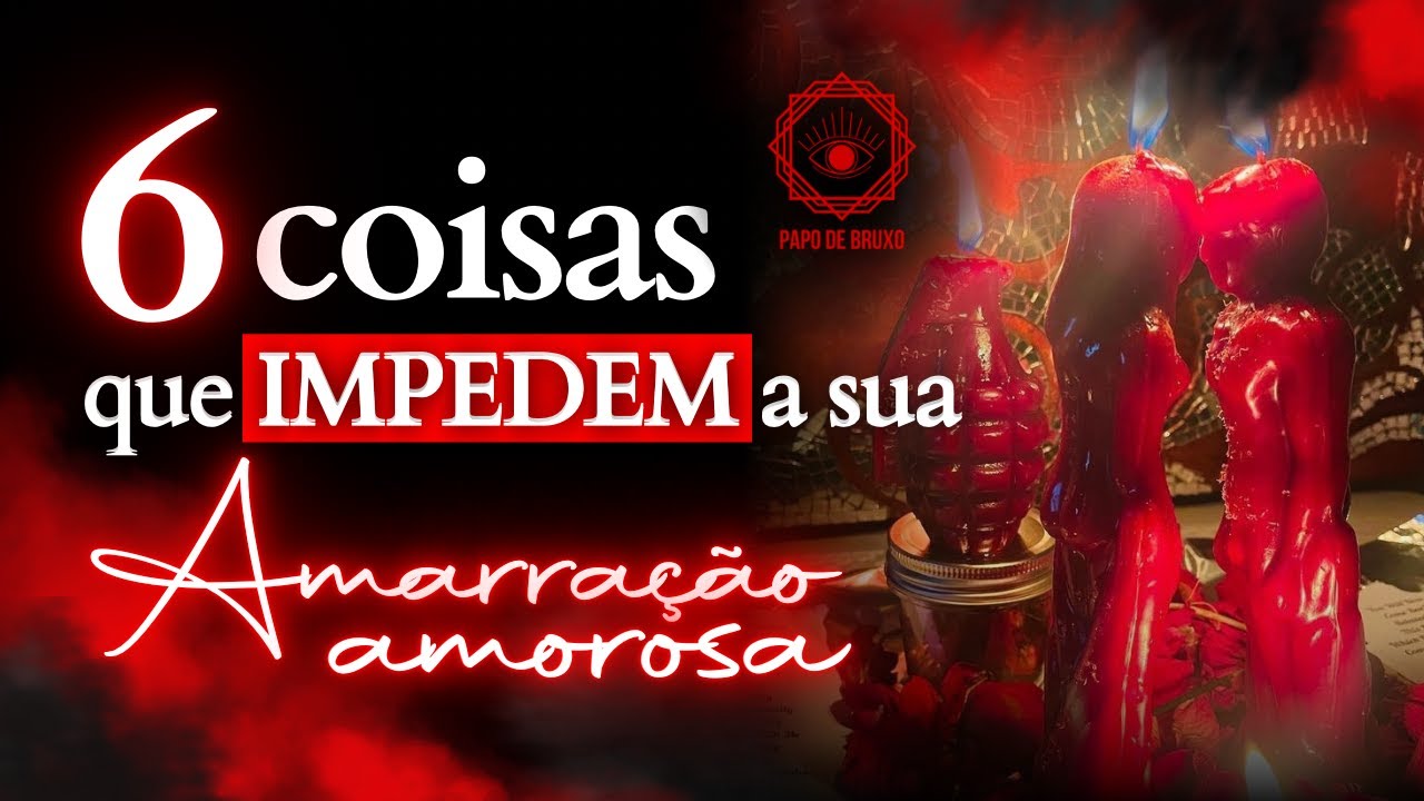 6 Coisas que Impedem a sua Amarração Amorosa