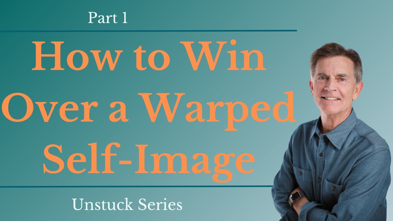 Unstuck Series: How to Win Over a Warped Self-Image, Part 1 | Chip Ingram