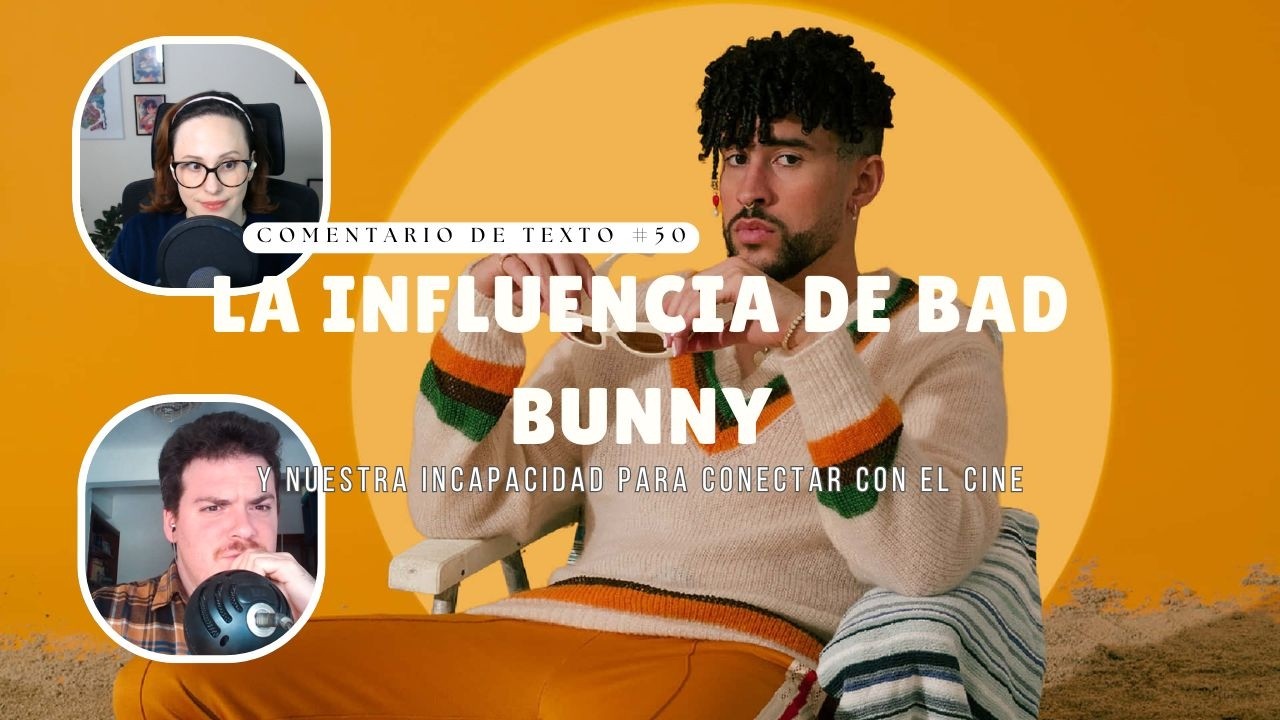 CdT #50: La influencia cultural de Bad Bunny y el narcisismo en la sala de cine